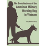 The Contributions of the American Military Working Dog in Vietnam