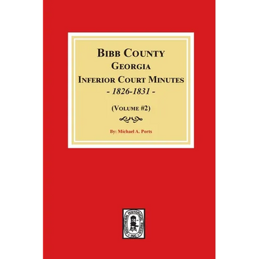Bibb County, Georgia Inferior Court Minutes, 1826-1831 (Volume #2)