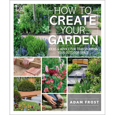 How to Create Your Garden: Ideas and Advice for Transforming Your Outdoor Space