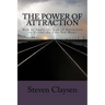 The Power of Attraction: How to Apply the Law of Attraction to Create the Life You Want