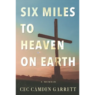 Six Miles to Heaven on Earth: A Memoir