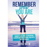 Remember Who You Are: Embody Your Limitless Potential & Unapologetically Share Your Gifts With The World