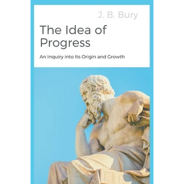 The Idea of Progress: An Inquiry into Its Origin and Growth