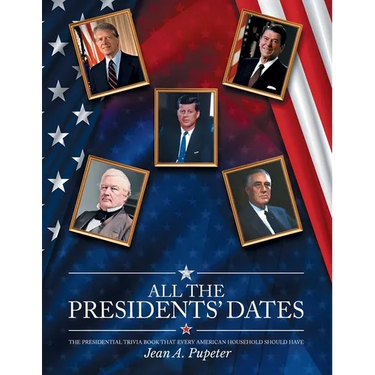 All the Presidents' Dates: The Presidential Trivia Book That Every American Household Should Have