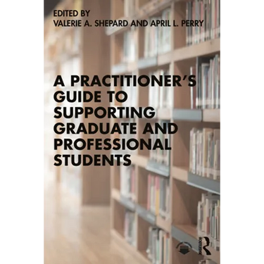 A Practitioner's Guide to Supporting Graduate and Professional Students