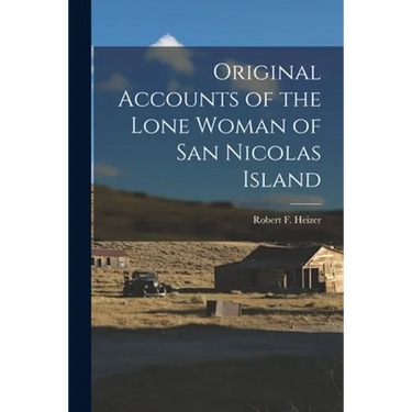 Original Accounts of the Lone Woman of San Nicolas Island