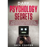 Dark Psychology Secrets: Learn the Secrets of Mind Hacking and the Art of Reading People with Powerful Emotional Manipulation Techniques to Rew