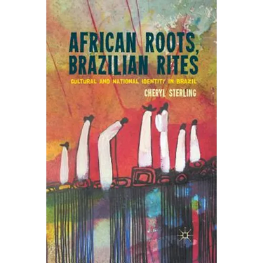 African Roots, Brazilian Rites: Cultural and National Identity in Brazil