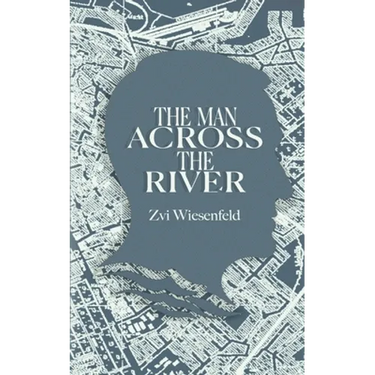 The Man Across the River: The incredible story of one man's will to survive the Holocaust