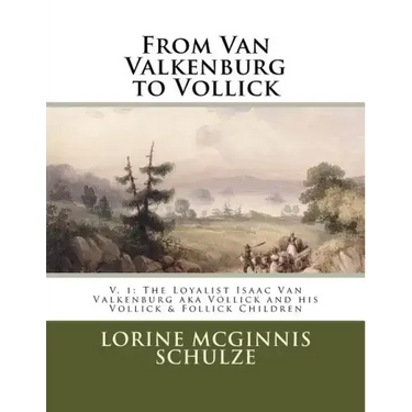 From Van Valkenburg to Vollick: The Loyalist Isaac Van Valkenburg Aka Vollick and His Vollick & Follick Children