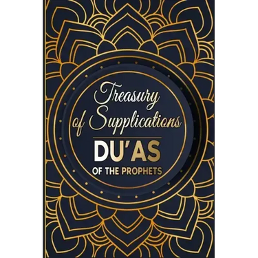 Treasury of Supplications: Du'as of the Prophets: Islamic Supplications in Crisis and Distress
