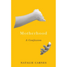 Motherhood: A Confession