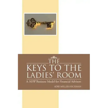 The Keys to the Ladies' Room: A New Business Model for Financial Advisors