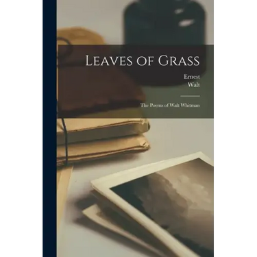 Leaves of Grass: The Poems of Walt Whitman