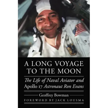 A Long Voyage to the Moon: The Life of Naval Aviator and Apollo 17 Astronaut Ron Evans