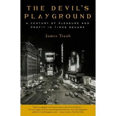 The Devil's Playground: A Century of Pleasure and Profit in Times Square