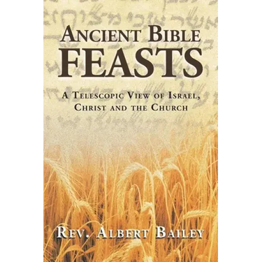 Ancient Bible Feasts: A Telescopic View of Israel, Christ and the Church
