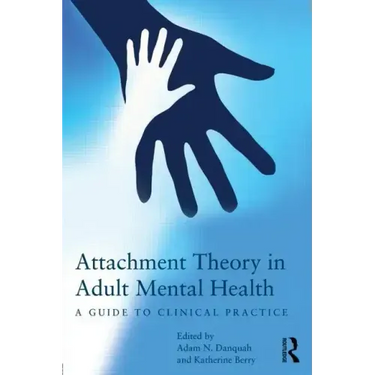 Attachment Theory in Adult Mental Health: A Guide to Clinical Practice
