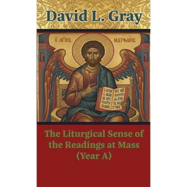 The Liturgical Sense of the Readings at Mass (Year A)