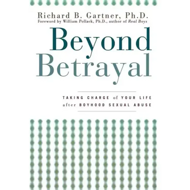 Beyond Betrayal: Taking Charge of Your Life After Boyhood Sexual Abuse