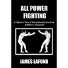 All Power Fighting: A Fighter's View of Mixed Martial Arts from Achilles to Alexander