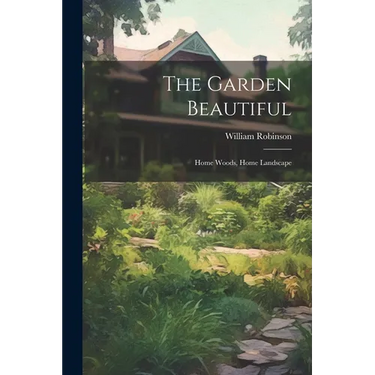 The Garden Beautiful: Home Woods, Home Landscape