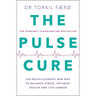 The Pulse Cure: The Revolutionary New Way to Balance Stress, Optimise Health and Live Longer