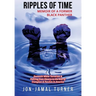 Ripples of Time: Memoir of a Former Black Panther: How Domestic White Terrorism and Policing Has Demonized Dehumanized; Desecrated BLACK BODIES: Domes
