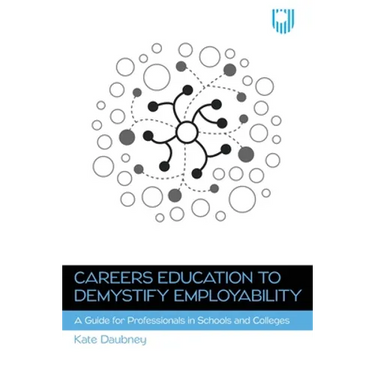 Careers Education to Demystify Employability: A Guide for Professionals in Schools and Colleges