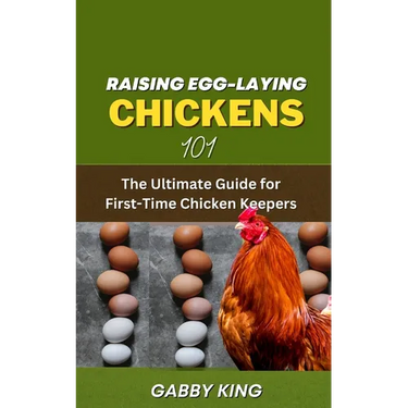 Raising Egg-laying Chickens 101: The Ultimate Guide for First-Time Chicken Keepers