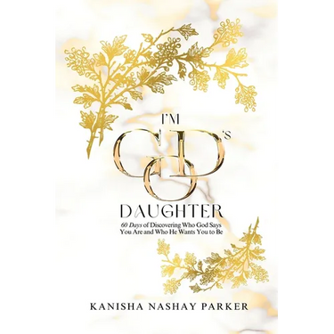 I'm God's Daughter: 60 Days of Discovering Who God Says You Are and Who He Wants You to Be