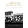 'Enough to Keep Them Alive': Indian Social Welfare in Canada, 1873-1965