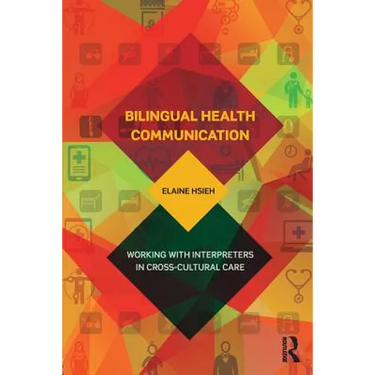 Bilingual Health Communication: Working with Interpreters in Cross-Cultural Care