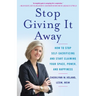 Stop Giving It Away: How to Stop Self-Sacrificing and Start Claiming Your Space, Power, and Happiness