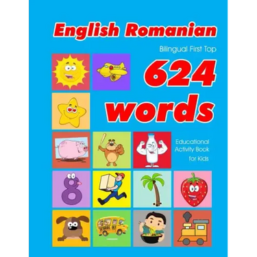 English - Romanian Bilingual First Top 624 Words Educational Activity Book for Kids: Easy vocabulary learning flashcards best for infants babies toddl