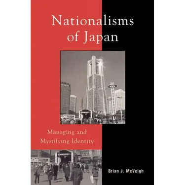 Nationalisms of Japan: Managing and Mystifying Identity