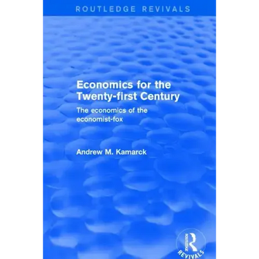 Economics for the Twenty-first Century: The Economics of the Economist-fox: The Economics of the Economist-fox