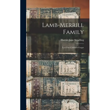 Lamb-Merrill Family: Lest Our Children Forget