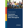 A Study Guide for Tennessee Williams's The Glass Menagerie