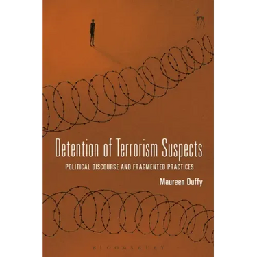 Detention of Terrorism Suspects: Political Discourse and Fragmented Practices