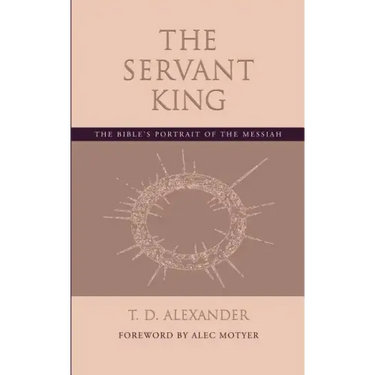 The Servant King: The Bible's portrait of the Messiah