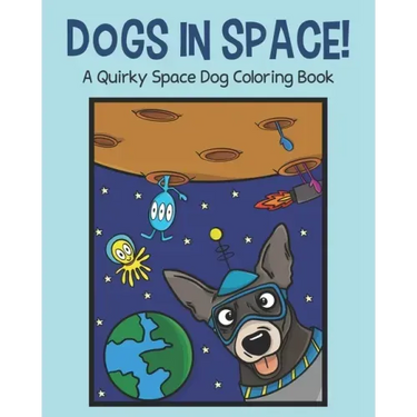 Dogs in Space!: A Quirky Space Dog Coloring Book