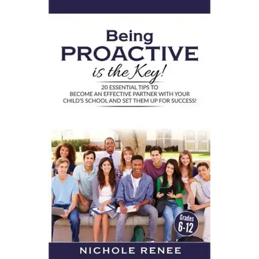 Being Proactive is the Key!: 20 Essential Tips to Become An Effective Partner With Your Child's School and Set Them Up For Success