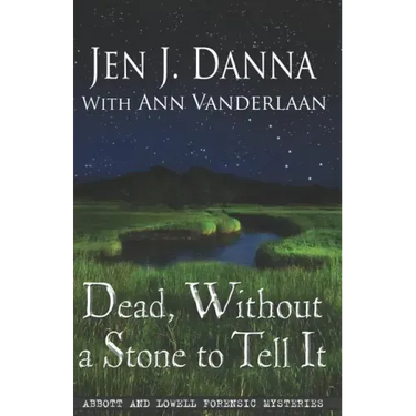 Dead, Without a Stone to Tell It: Abbott and Lowell Forensic Mysteries Book One