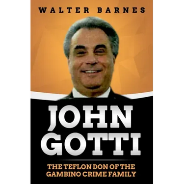 John Gotti: The Teflon Don of the Gambino Crime Family