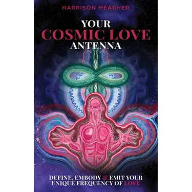Your Cosmic Love Antenna: Define, Embody & Emit Your Unique Frequency of LOVE