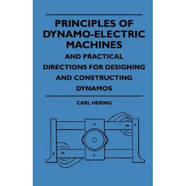 Principles Of Dynamo-Electric Machines And Practical Directions For Designing And Constructing Dynamos