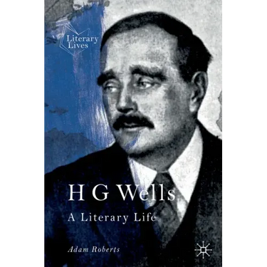 H G Wells: A Literary Life
