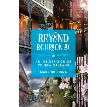 Beyond Bourbon St.: An Insider's Guide to New Orleans