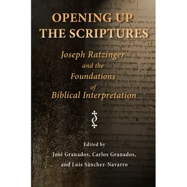 Opening Up the Scriptures: Joseph Ratzinger and the Foundations of Biblical Interpretation